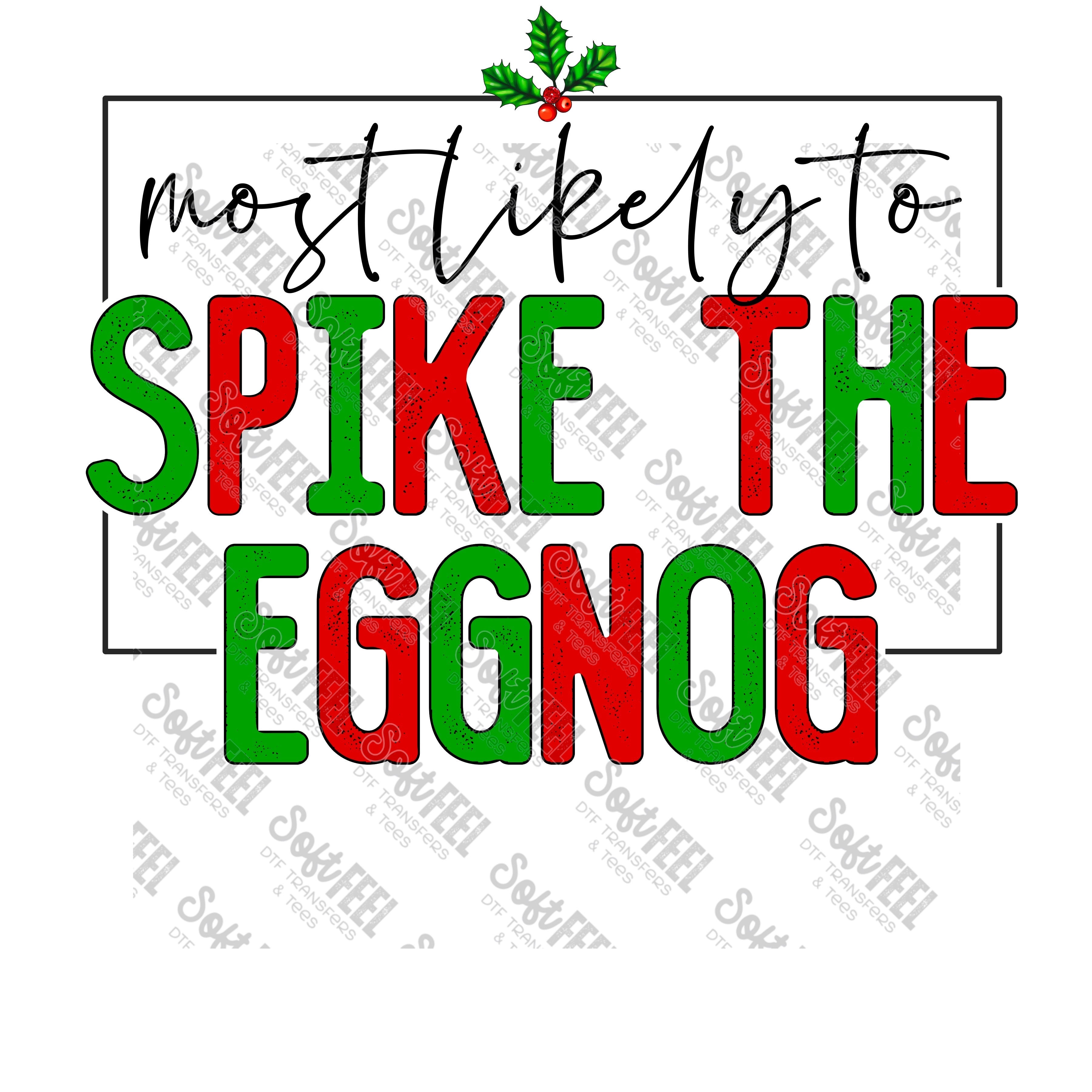 Most Likely to Spike the Eggnog - Christmas - Direct To Film Transfer / DTF - Heat Press Clothing Transfer
