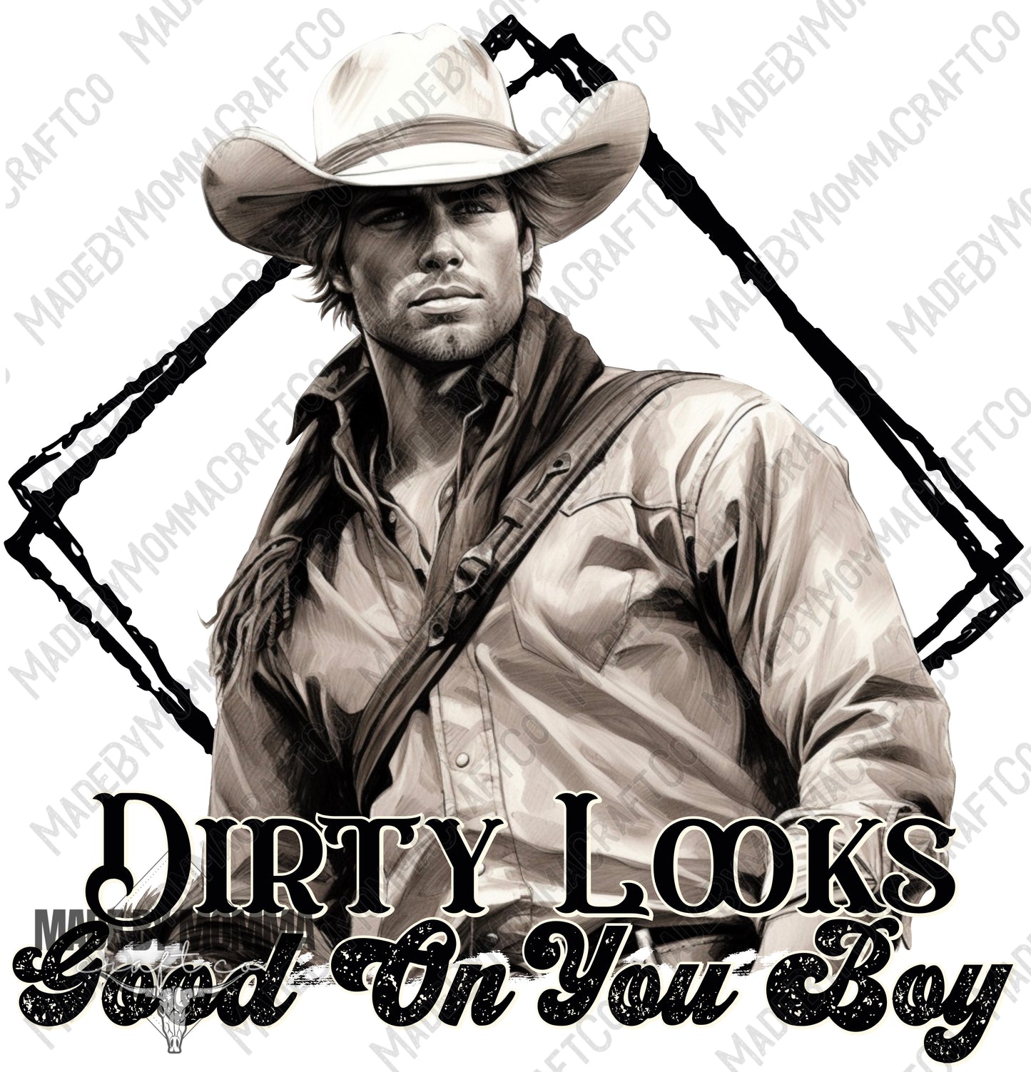 Dirty Looks Good on You - cowboy series - Cheat Clear Waterslide™ or Cheat Clear Sticker Decal