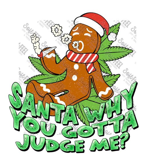 Santa Why You Gotta Judge Me Gingerbread - Christmas / Weed - Direct To Film Transfer / DTF - Heat Press Clothing Transfer
