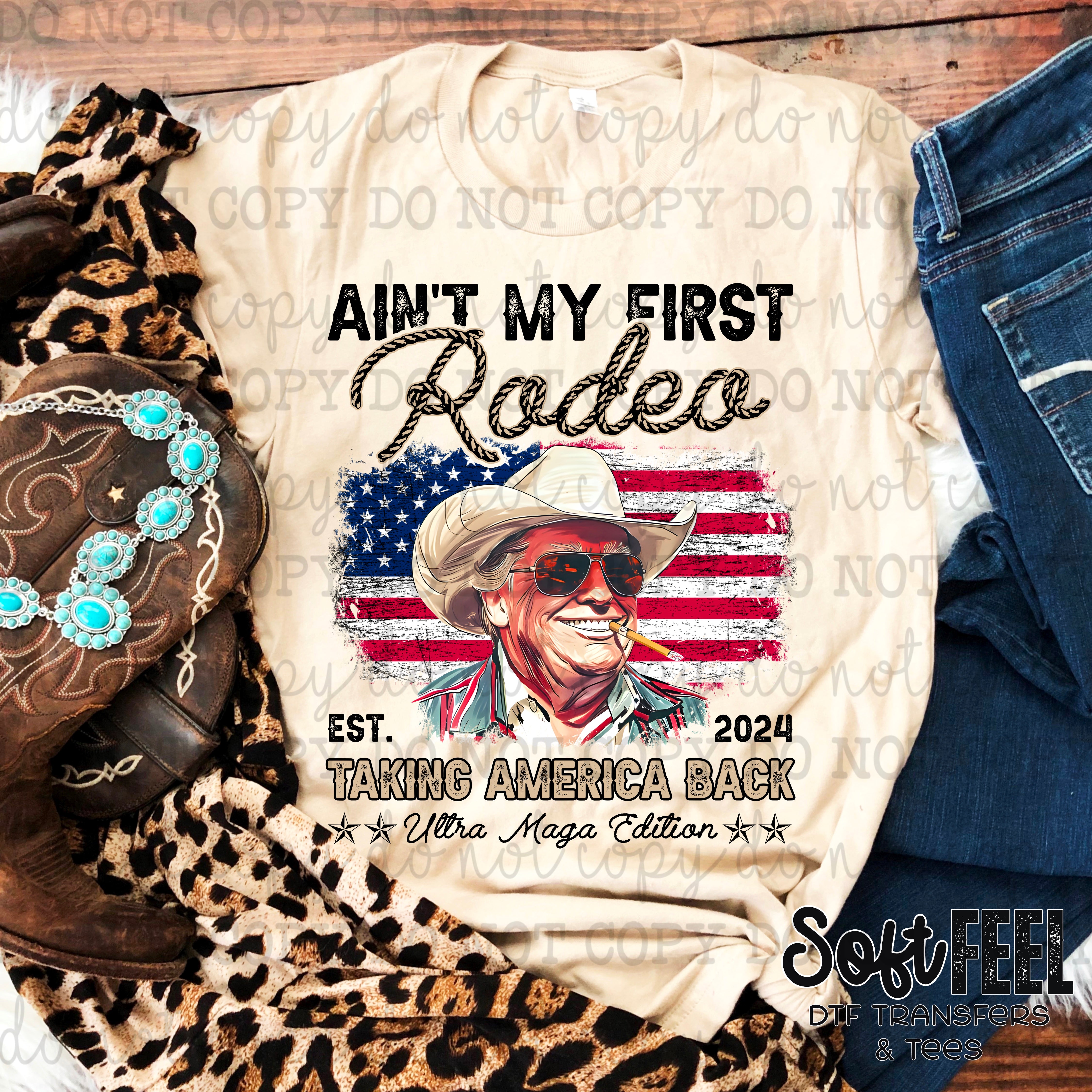 Ain&#39;t My First Rodeo Western Trump 2024 - Patriotic - Direct To Film Transfer / DTF - Heat Press Clothing Transfer