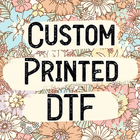 Custom Printed DTF Transfer - Direct To Film Transfer / DTF - Heat Press Clothing Transfer