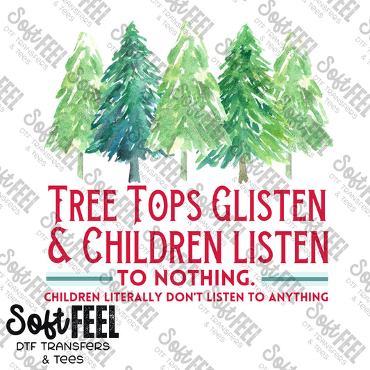 Tree Tops Glisten Children Don't Listen - Christmas - Direct To Film Transfer / DTF - Heat Press Clothing Transfer