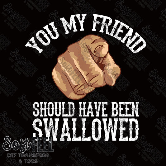 You Should Have Been Swallowed - Adult Humor - Direct To Film Transfer / DTF - Heat Press Clothing Transfer