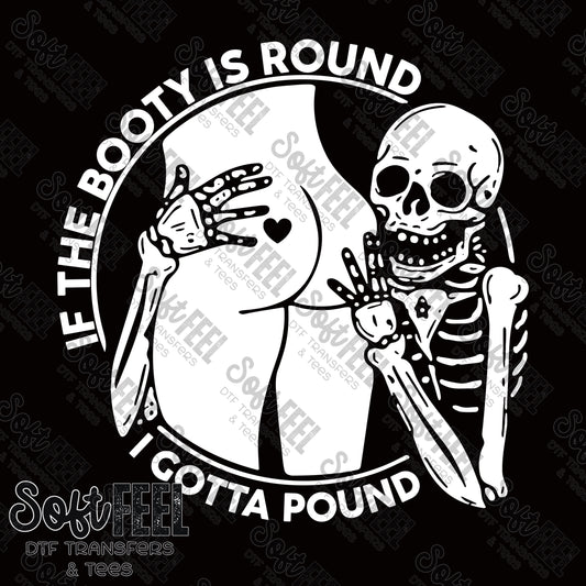 If The Booty Is Round - Adult Humor - Direct To Film Transfer / DTF - Heat Press Clothing Transfer