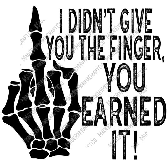 I Didn't Give You The Finger You Earned It Adult Humor - Cheat Clear Waterslide™ or White Cast Sticker