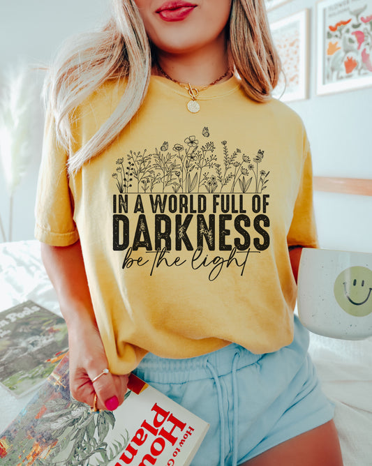 IN A WORLD FULL OF DARKNESS BE THE LIGHT - Mental Health / Motivational - Direct To Film Transfer / DTF - Heat Press Clothing Transfer