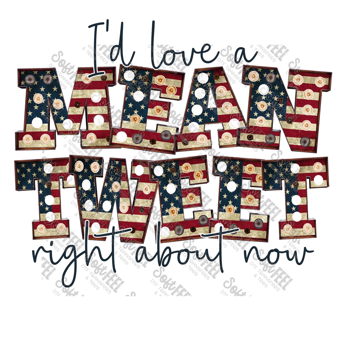 I'd Love A Mean Tweet Right About Now - Patriotic / Snarky Humor - Direct To Film Transfer / DTF - Heat Press Clothing Transfer