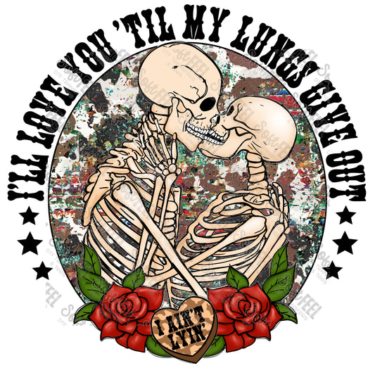 I'LL LOVE YOU TIL MY LUNGS GIVE OUT - Women's / Country Western / Music - Direct To Film Transfer / DTF - Heat Press Clothing Transfer