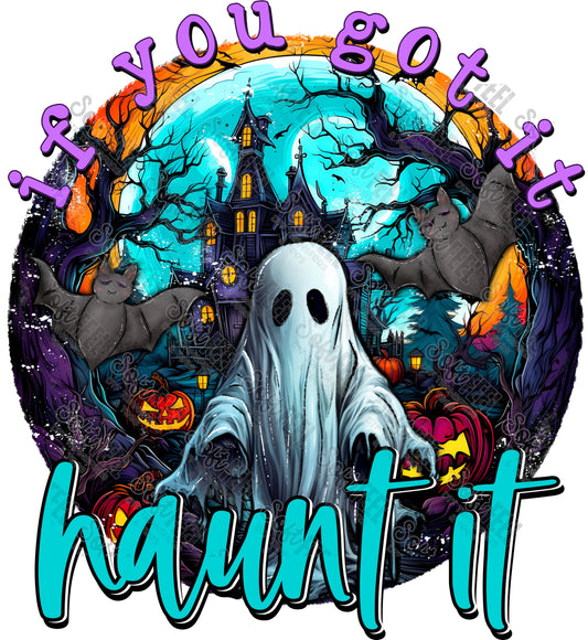 If You Got It Haunt It - Halloween / Horror - Direct To Film Transfer / DTF - Heat Press Clothing Transfer