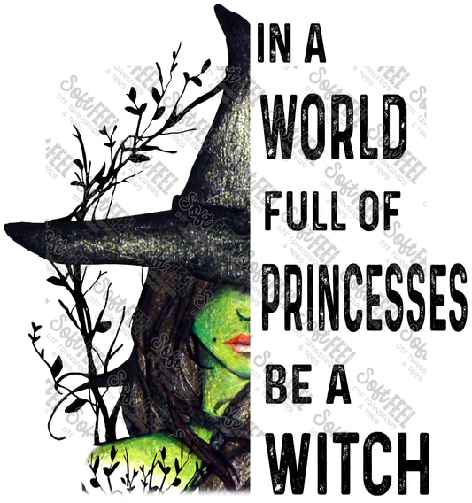 In A World Full Of Princesses Be A Witch - Halloween Horror - Direct To Film Transfer / DTF - Heat Press Clothing Transfer