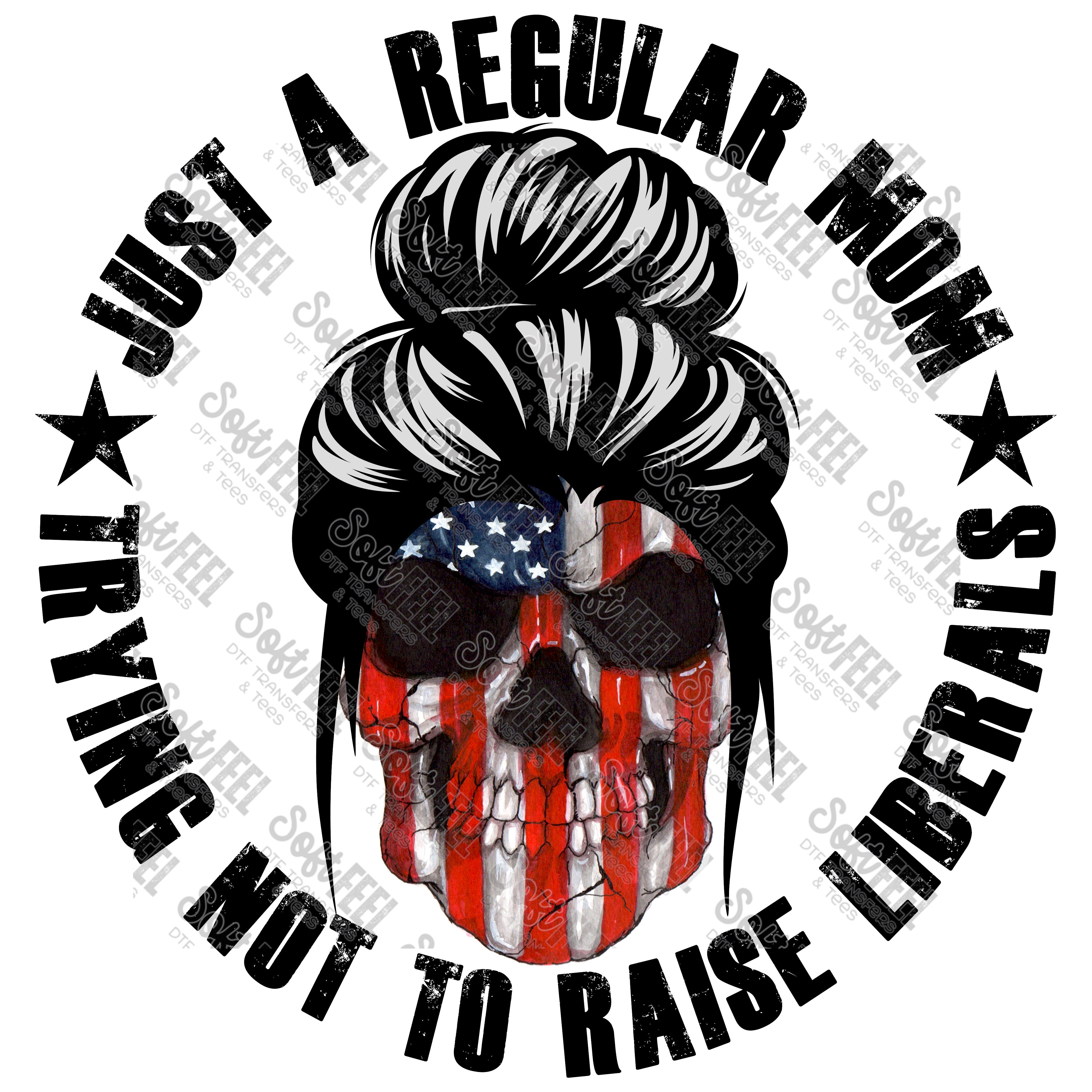 Just A Regular Mom Trying Not To Raise Liberals - Women&#39;s / Patriotic - Direct To Film Transfer / DTF - Heat Press Clothing Transfer