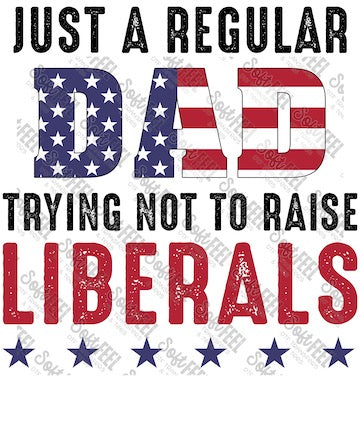 Just A Regular Dad Liberals - Men&#39;s / Patriotic - Direct To Film Transfer / DTF - Heat Press Clothing Transfer
