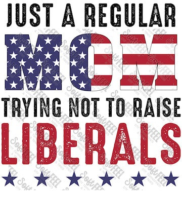 Just A Regular Mom Liberals - Women&#39;s / Patriotic - Direct To Film Transfer / DTF - Heat Press Clothing Transfer