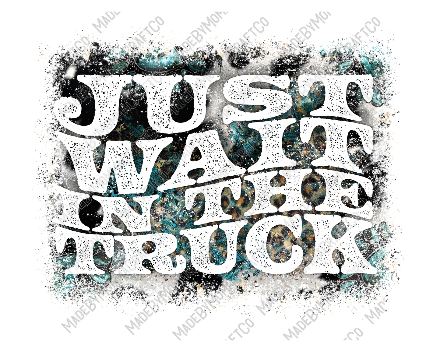 Wait in the truck - Country Western - Cheat Clear Waterslide™ or White Cast Sticker