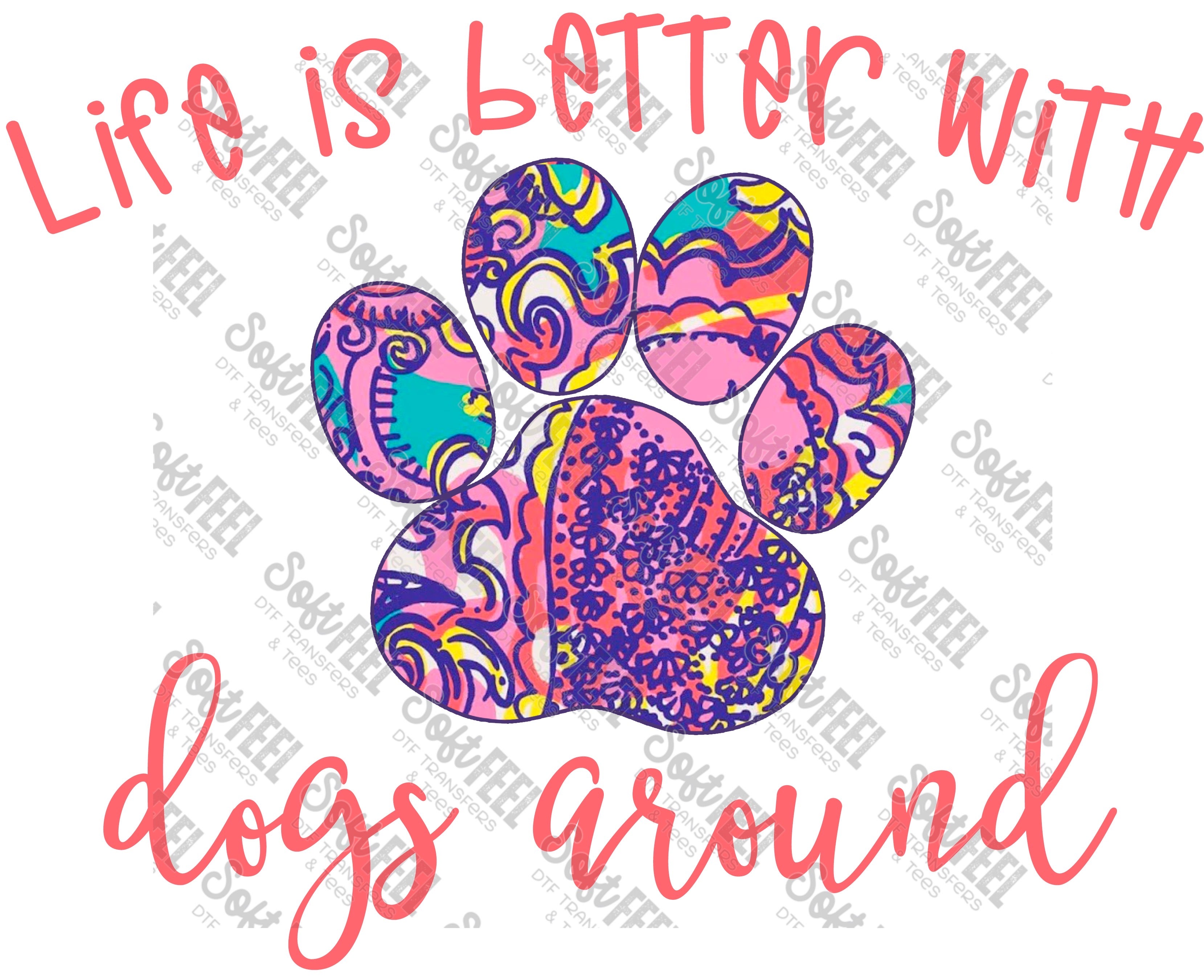 Life Is Better With Dogs Around - Women&#39;s / Animals - Direct To Film Transfer / DTF - Heat Press Clothing Transfer