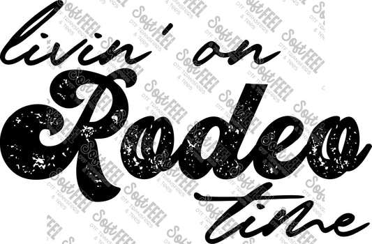 Livin On Rodeo Time - Country Western - Direct To Film Transfer / DTF - Heat Press Clothing Transfer