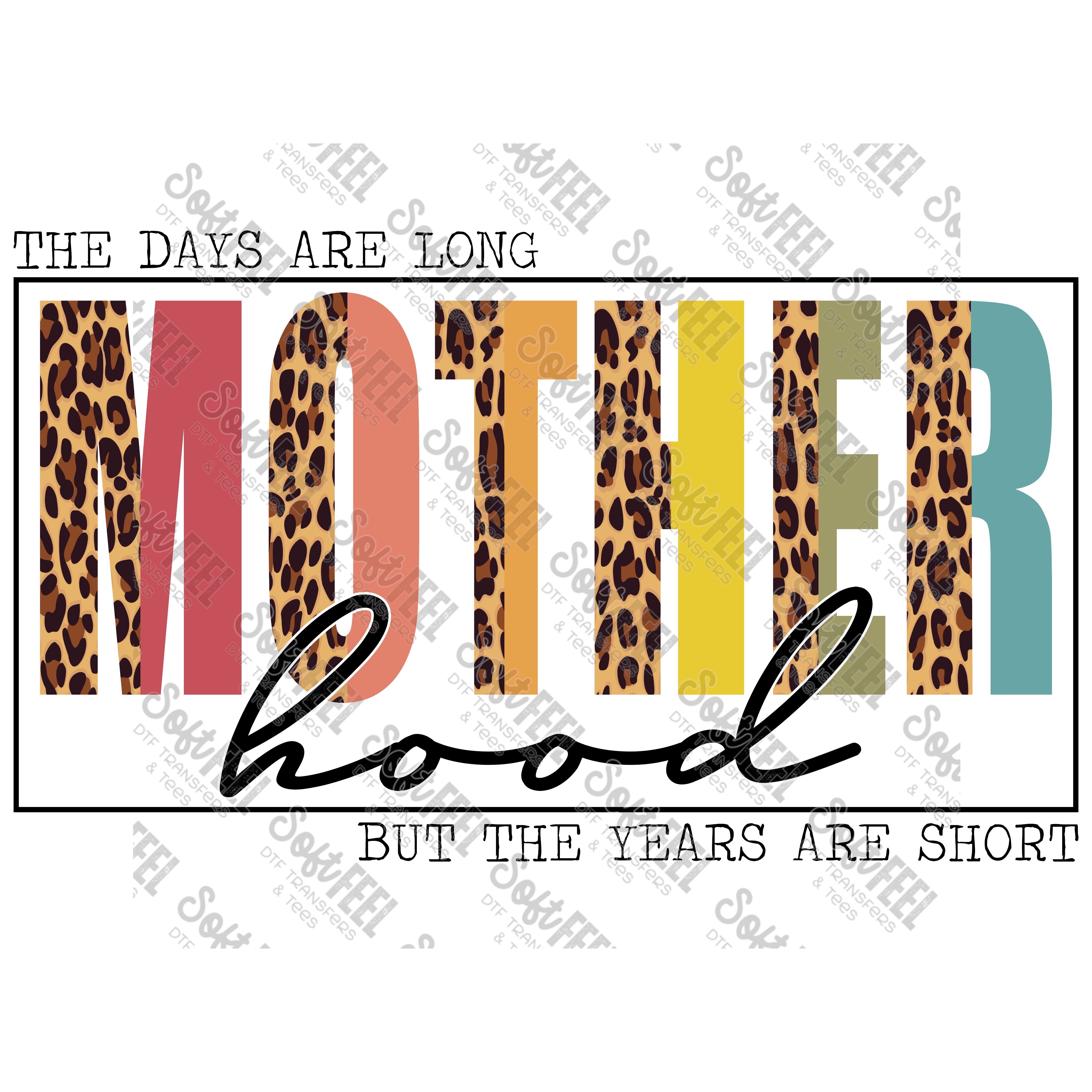 Motherhood The Days Are Long But The Years Are Short - Women&#39;s - Direct To Film Transfer / DTF - Heat Press Clothing Transfer
