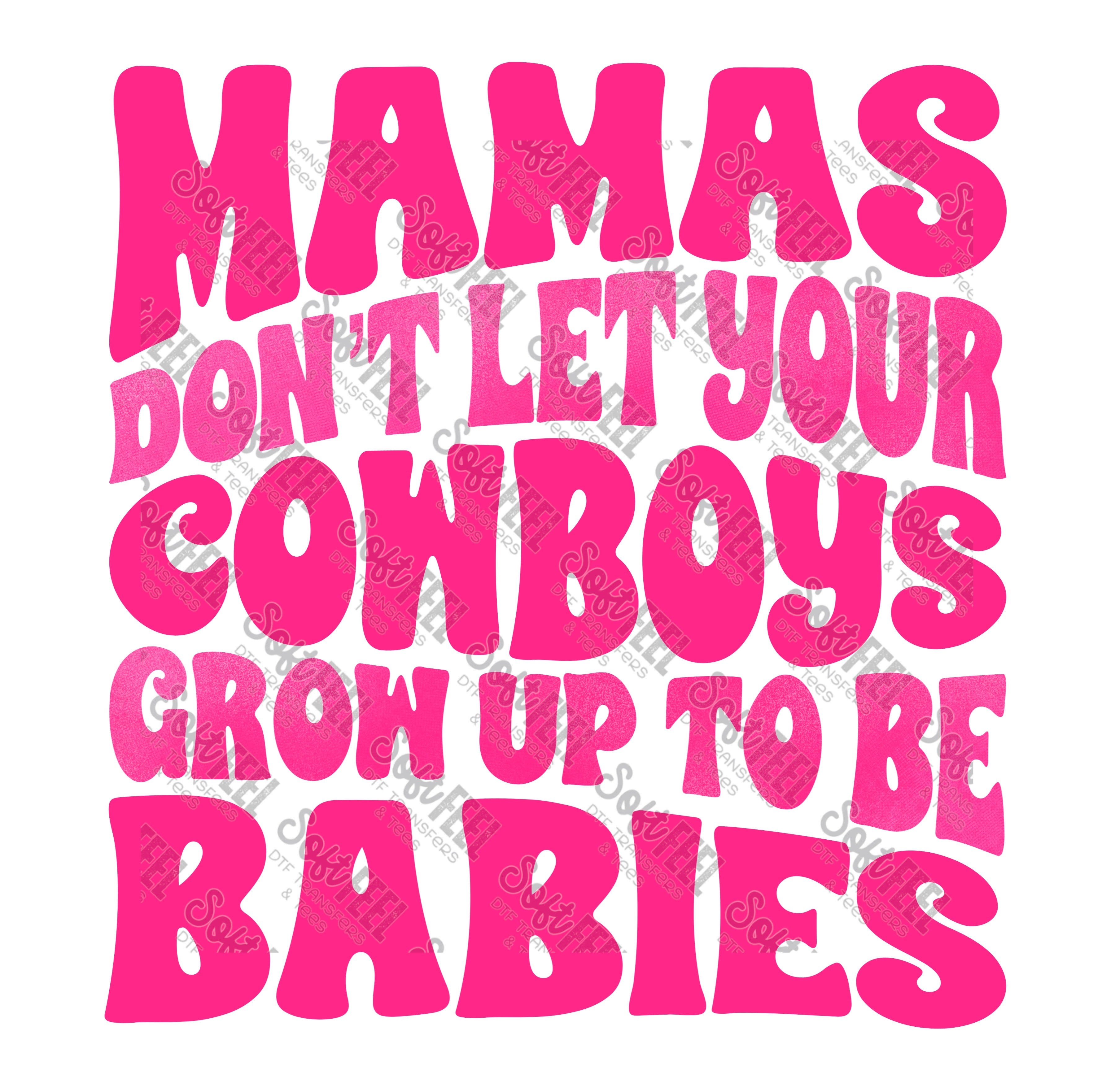 Mamas Don&#39;t Let Your Cowboys Grow Up To Be Babies 1 - Women&#39;s / Country Western - Direct To Film Transfer / DTF - Heat Press Clothing Transfer