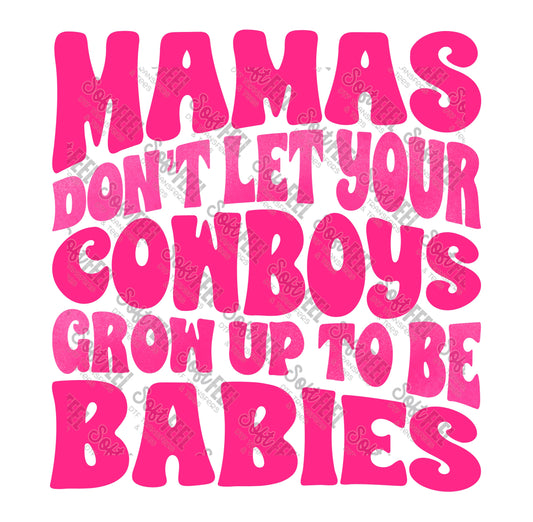 Mamas Don't Let Your Cowboys Grow Up To Be Babies 1 - Women's / Country Western - Direct To Film Transfer / DTF - Heat Press Clothing Transfer