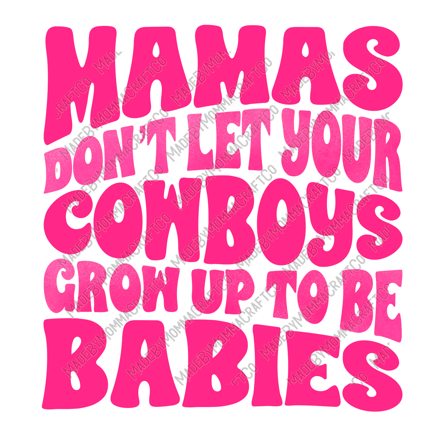 Mamas Don't Let Your Cowboys Grow Up To Be Babies - Cheat Clear Waterslide™ or White Cast Sticker