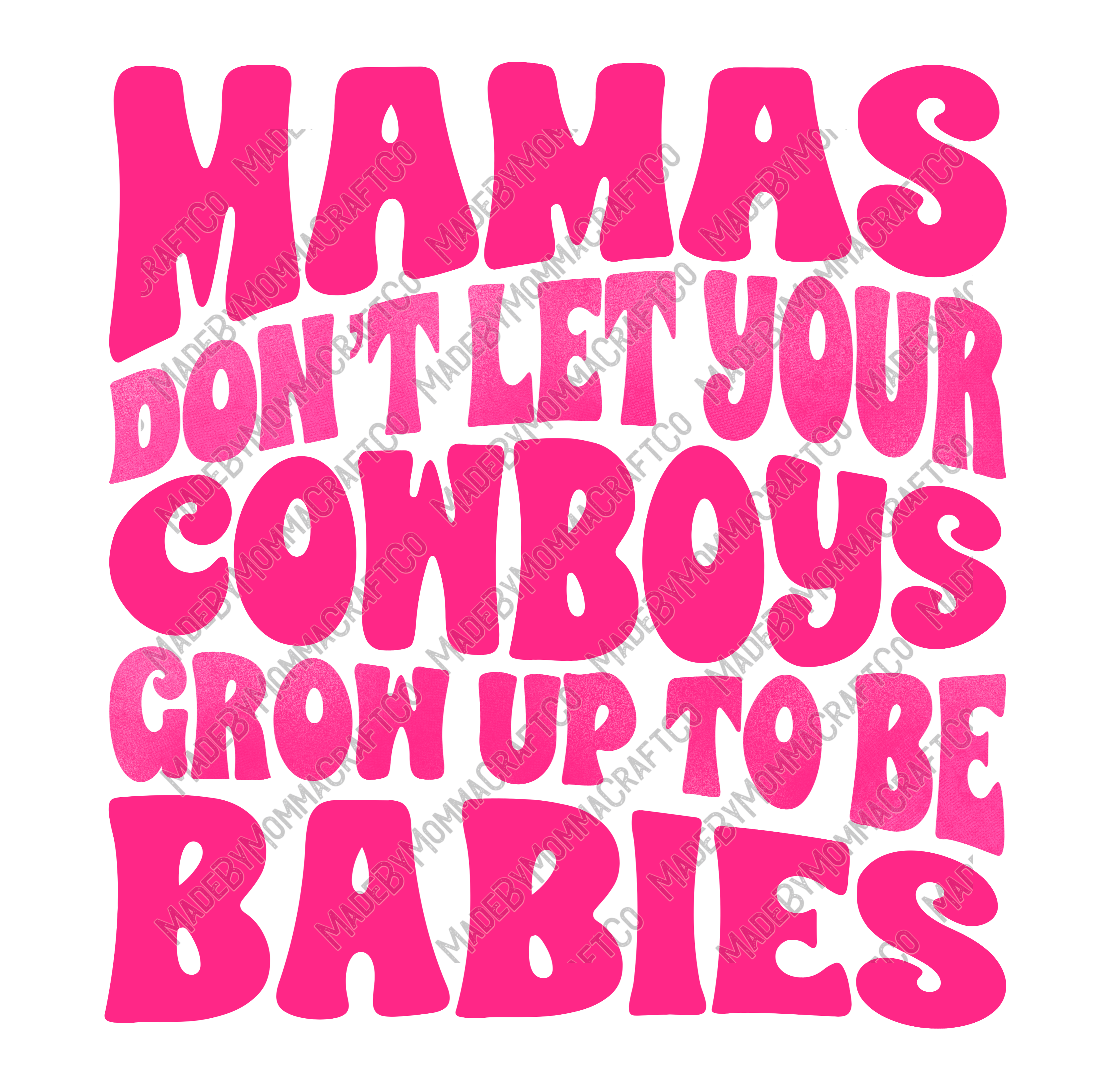 Mamas Don&#39;t Let Your Cowboys Grow Up To Be Babies - Cheat Clear Waterslide™ or White Cast Sticker