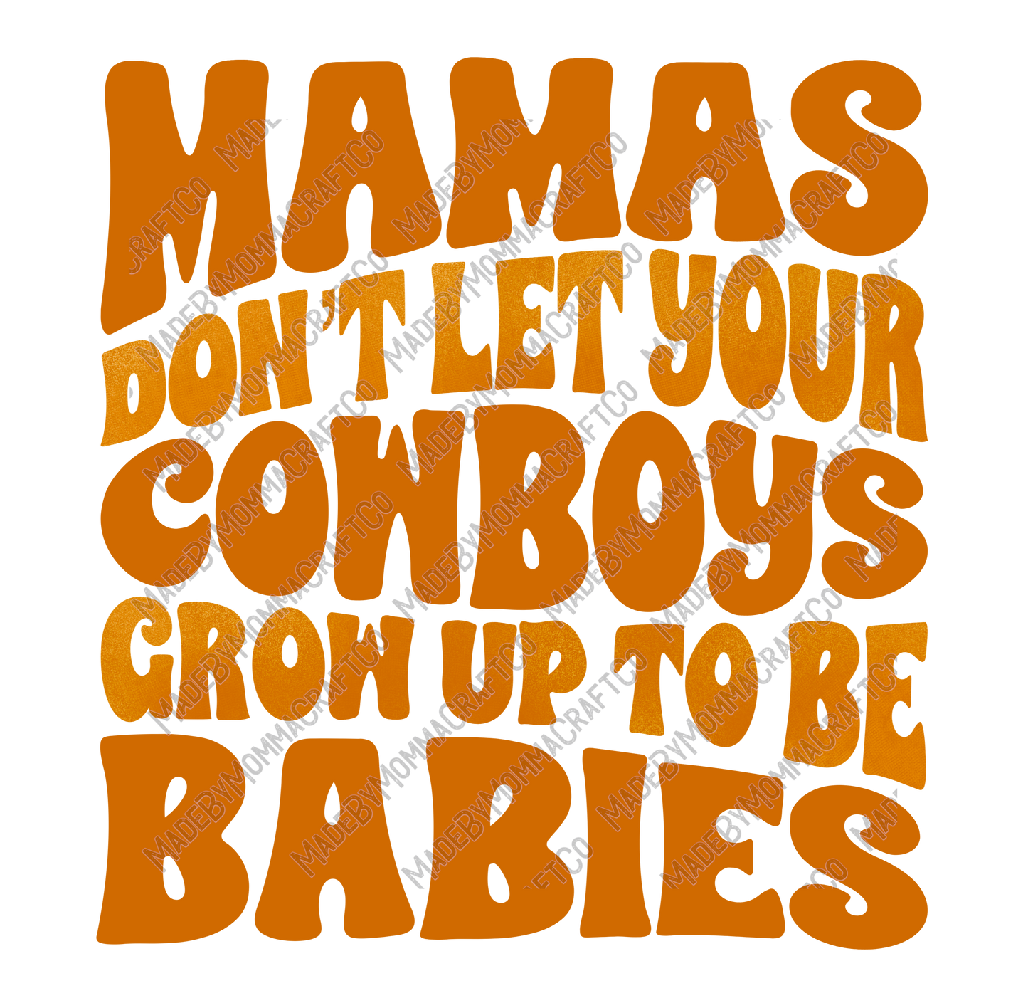 Mamas Don't Let Your Cowboys Grow Up To Be Babies - Cheat Clear Waterslide™ or White Cast Sticker