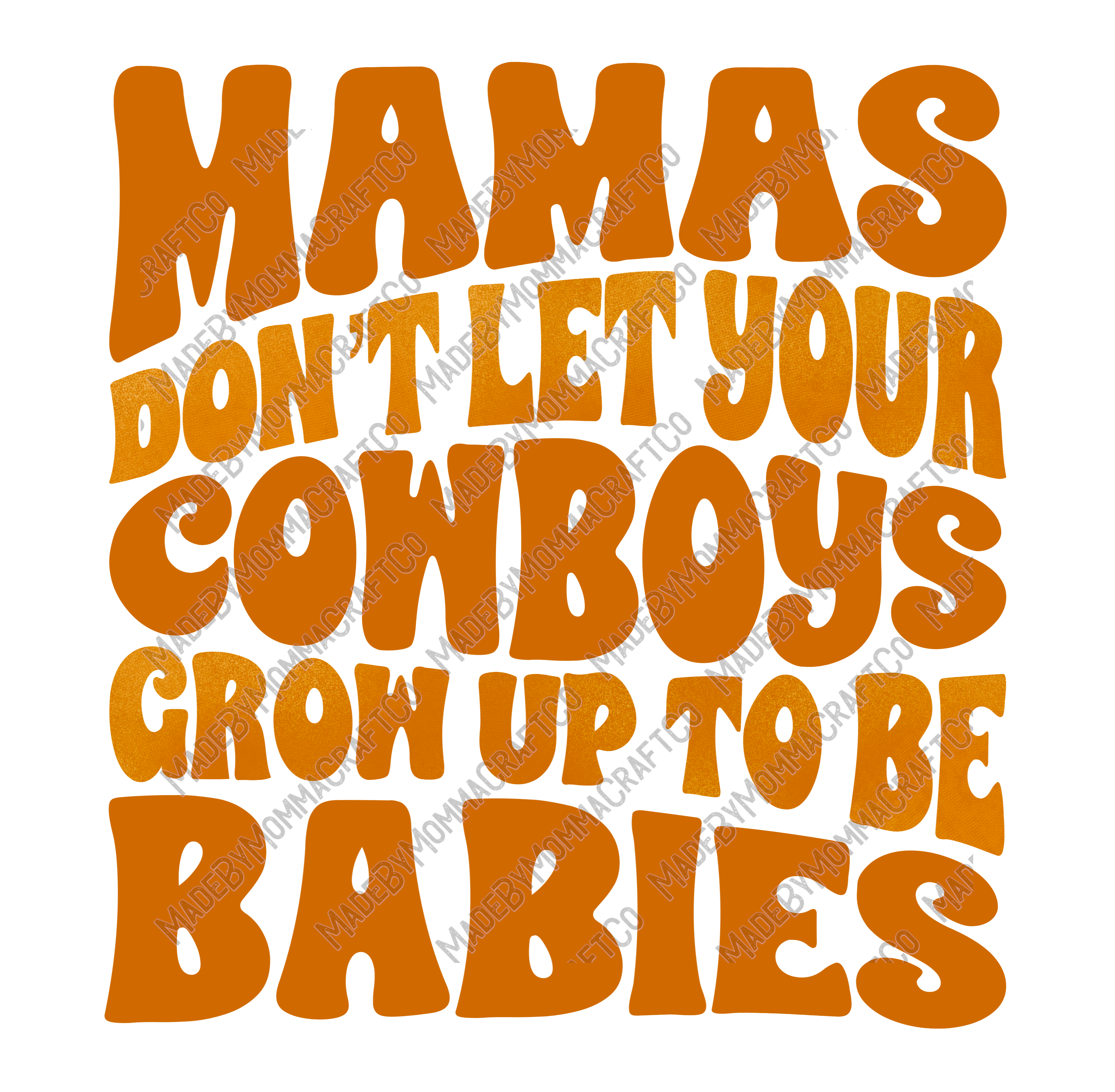 Mamas Don&#39;t Let Your Cowboys Grow Up To Be Babies - Cheat Clear Waterslide™ or White Cast Sticker