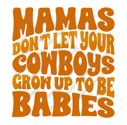 Mamas Don't Let Your Cowboys Grow Up To Be Babies - Cheat Clear Waterslide™ or White Cast Sticker