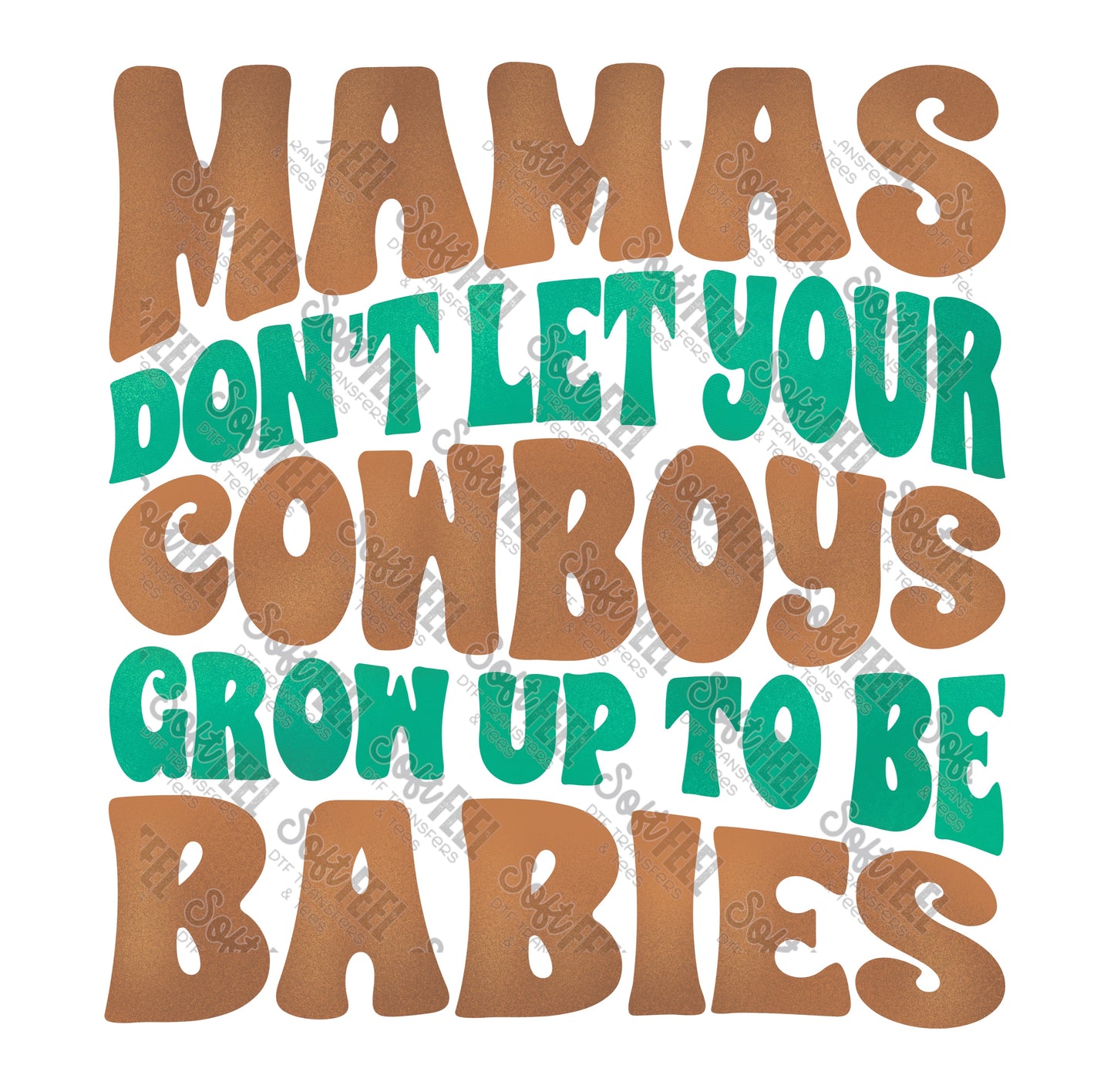 Mamas Don't Let Your Cowboys Grow Up To Be Babies 3 - Women's / Country Western - Direct To Film Transfer / DTF - Heat Press Clothing Transfer