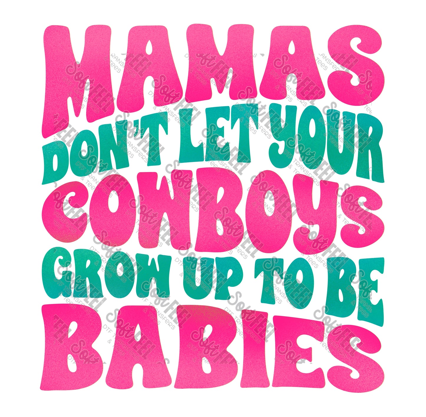 Mamas Don't Let Your Cowboys Grow Up To Be Babies 4 - Women's / Country Western - Direct To Film Transfer / DTF - Heat Press Clothing Transfer