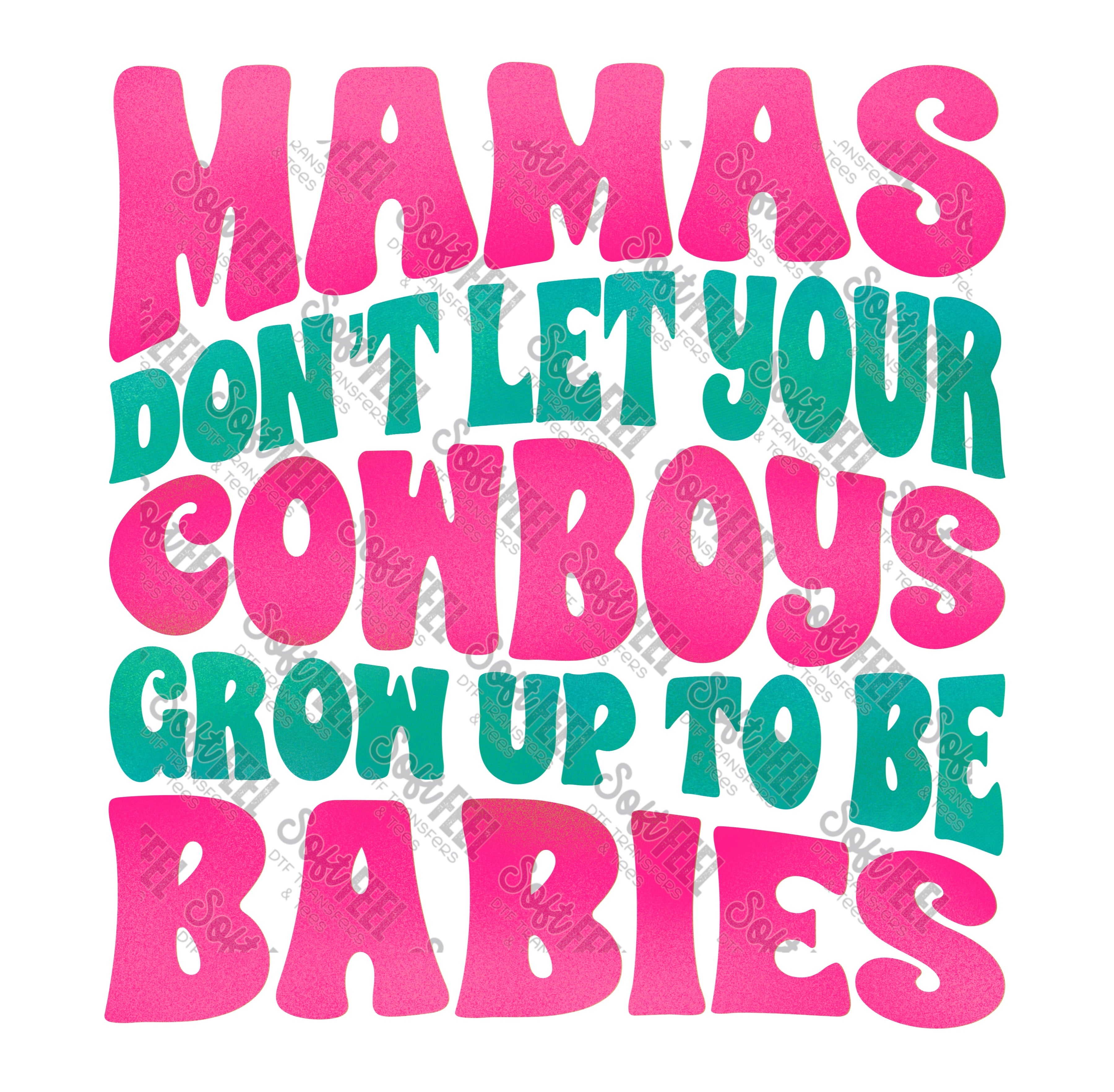 Mamas Don&#39;t Let Your Cowboys Grow Up To Be Babies 4 - Women&#39;s / Country Western - Direct To Film Transfer / DTF - Heat Press Clothing Transfer