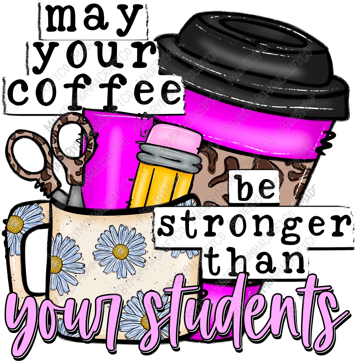 Coffee be Stronger than your Students - Back to School - Cheat Clear Waterslide™ or White Cast Sticker