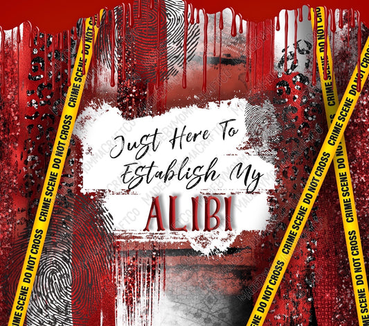 Just Here To Establish My Alibi Tumbler - Sublimation or Waterslide Wrap - 20oz and 30oz