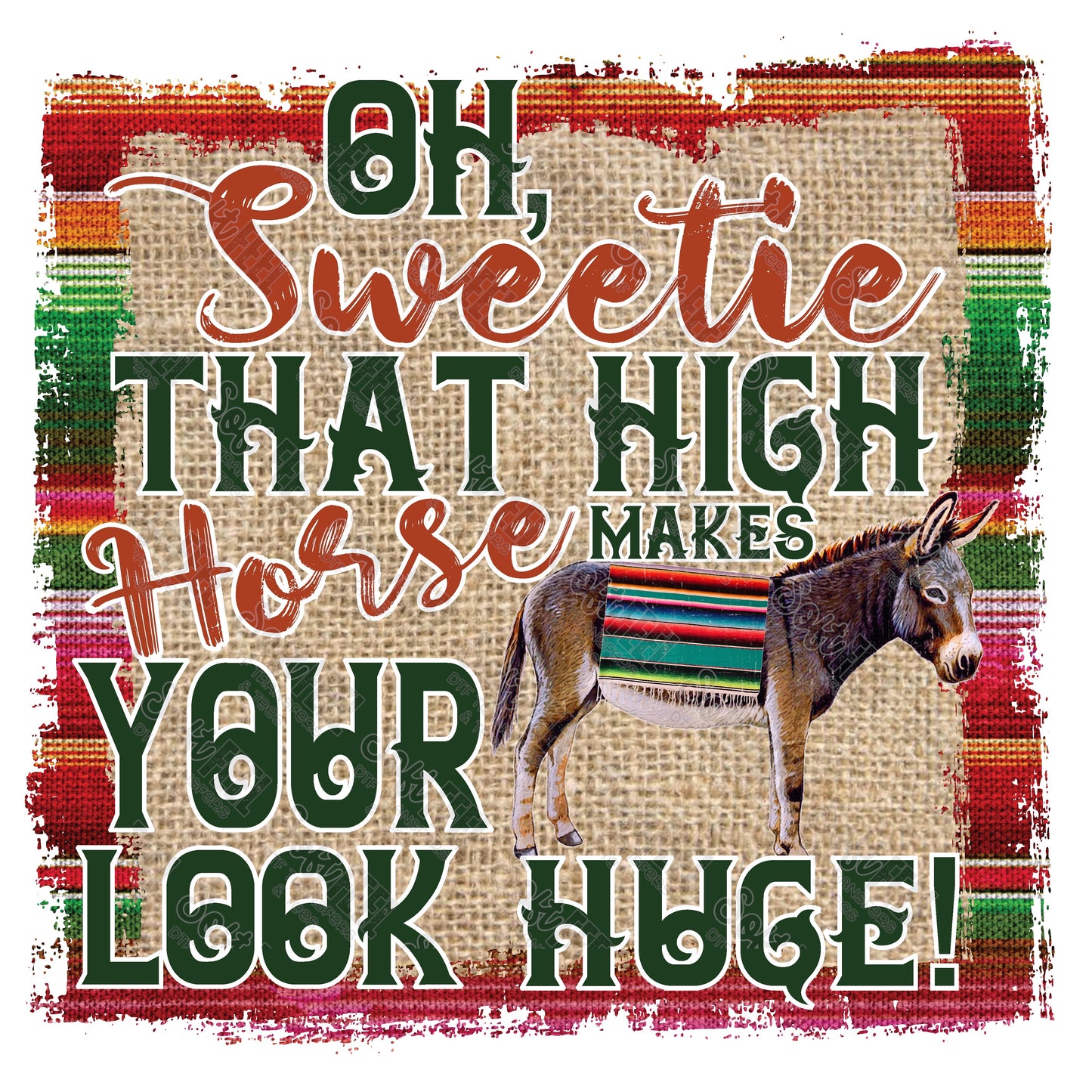 OH SWEETIE THAT HIGH HORSE MAKES YOUR ASS LOOK HUGE - Women's / Country Western / Snarky Humor - Direct To Film Transfer / DTF - Heat Press Clothing Transfer