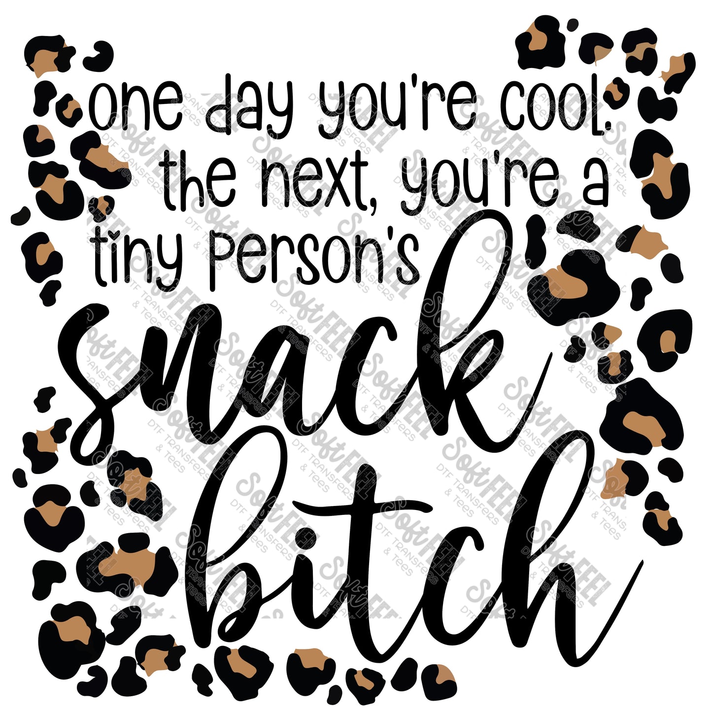 ONE DAY YOURE COOL THE NEXT YOURE A TINY PERSONS SNACK BITCH - Women's / Snarky Humor - Direct To Film Transfer / DTF - Heat Press Clothing Transfer