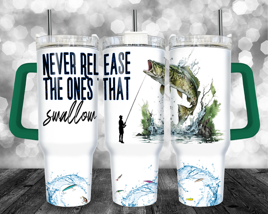 Never Release The Ones That Swallow Bass Humor - 40oz Handle Tumbler - Sublimation or Waterslide Wrap