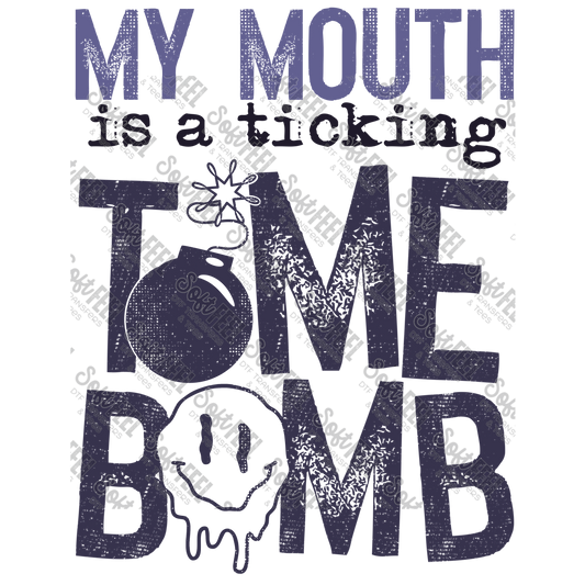 My Mouth is a Ticking Time Bomb - Snarky Humor - Direct To Film Transfer / DTF - Heat Press Clothing Transfer