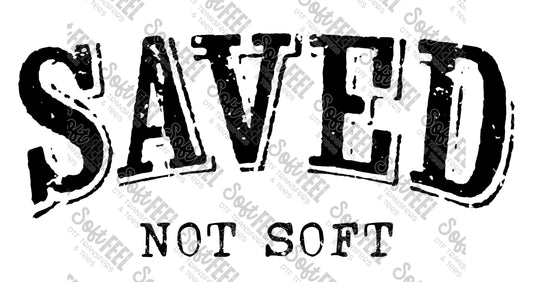 Saved Not Soft 2 - Christian - Direct To Film Transfer / DTF - Heat Press Clothing Transfer