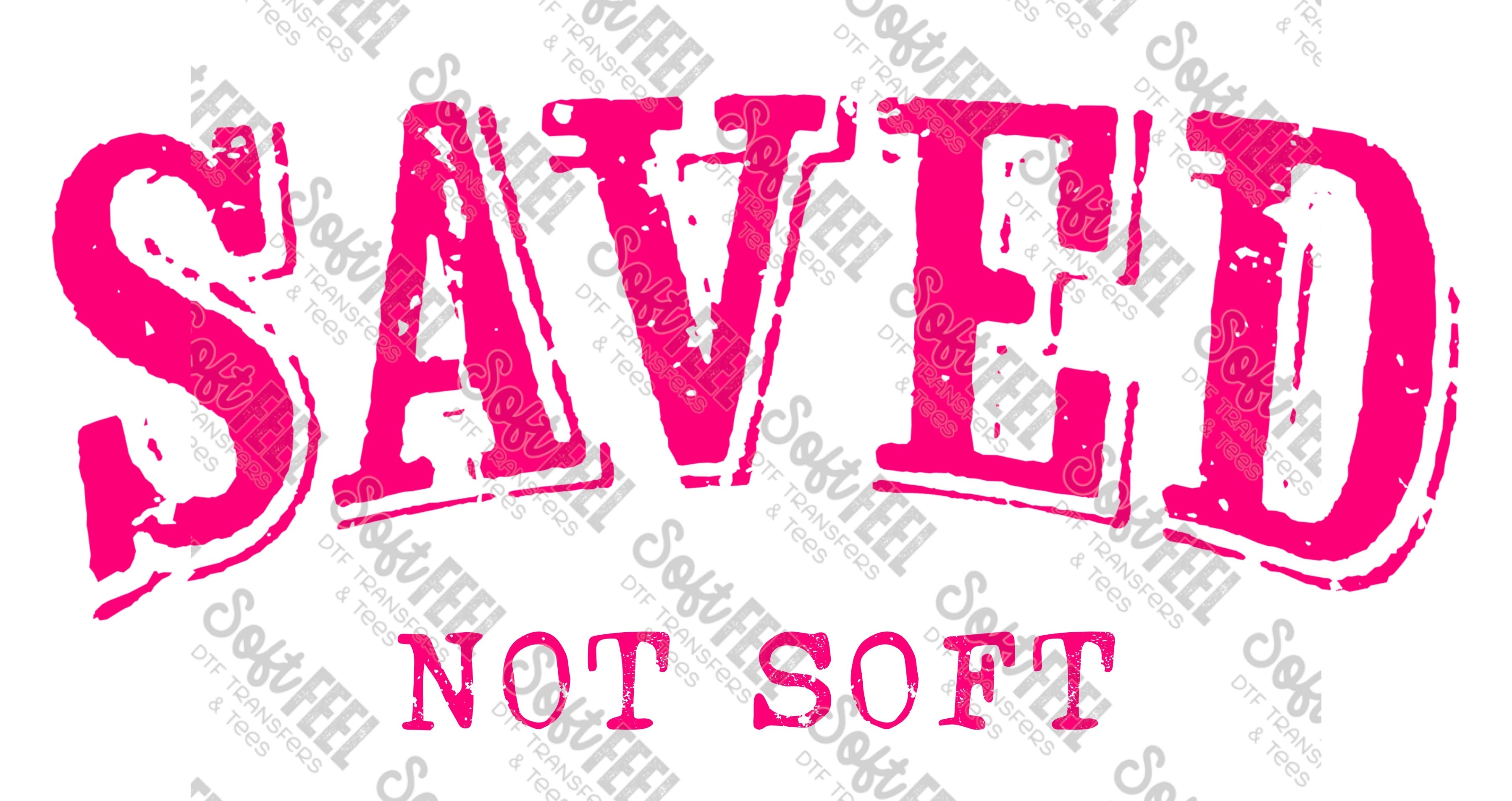 Saved Not Soft 6 - Christian - Direct To Film Transfer / DTF - Heat Pr ...