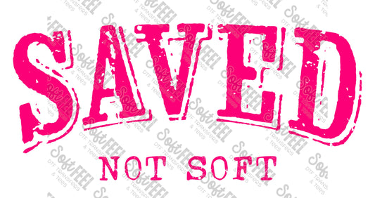 Saved Not Soft 6 - Christian - Direct To Film Transfer / DTF - Heat Press Clothing Transfer