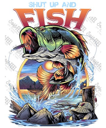 Shut Up and Fish - Men&#39;s / Fishing - Direct To Film Transfer / DTF - Heat Press Clothing Transfer