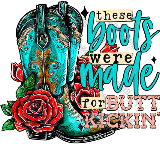 These Boots are Made For Butt Kicking - Country Western - Direct To Film Transfer / DTF - Heat Press Clothing Transfer