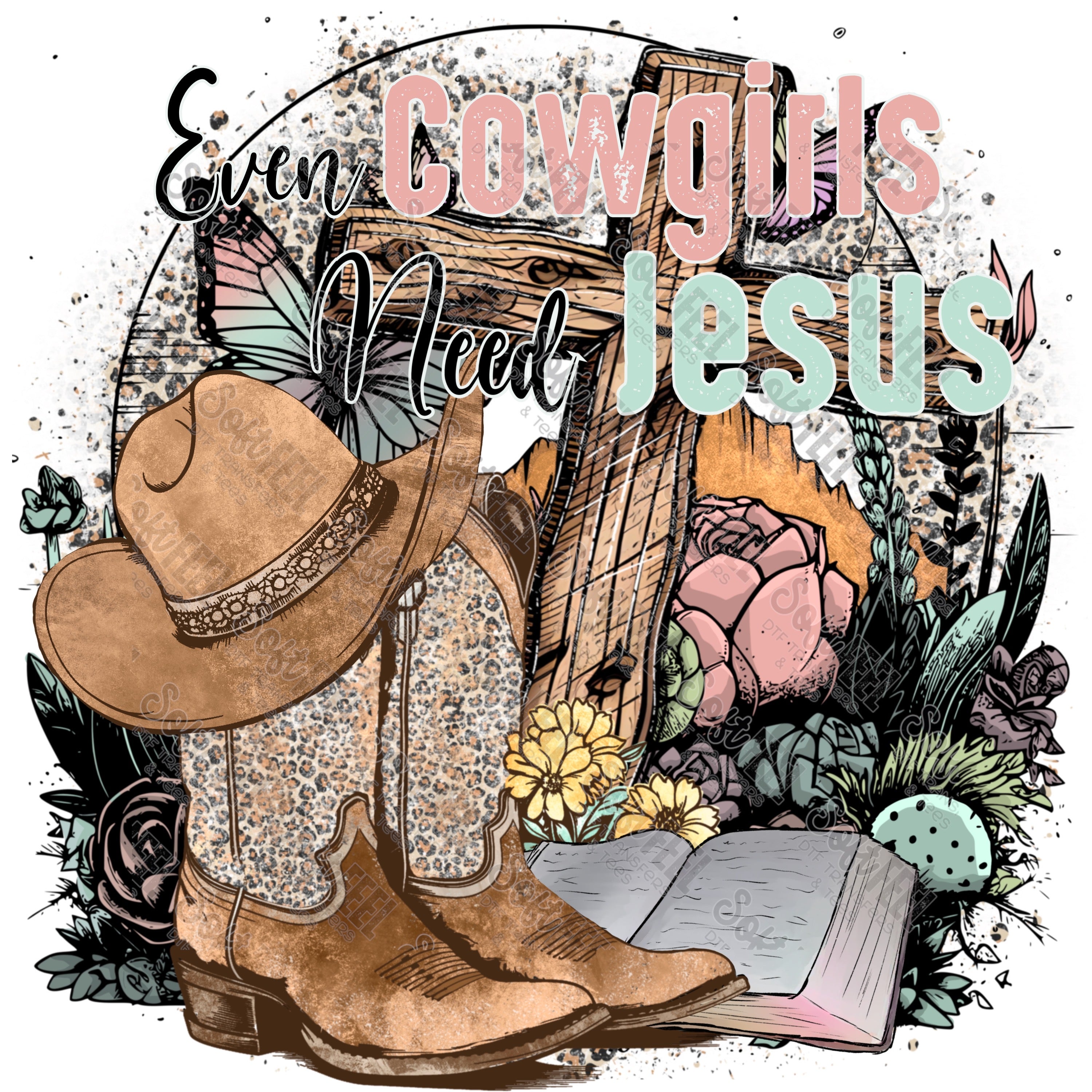 Even Cowgirls Need Jesus  - Country / Christian / Women&#39;s  - Direct To Film Transfer / DTF - Heat Press Clothing Transfer