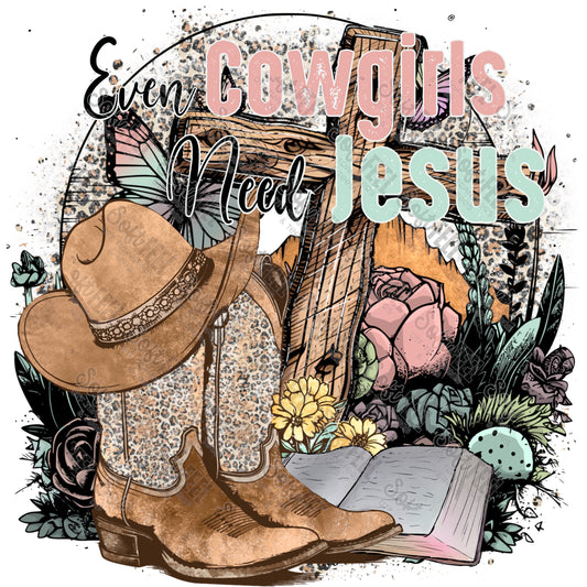 Even Cowgirls Need Jesus  - Country / Christian / Women's  - Direct To Film Transfer / DTF - Heat Press Clothing Transfer