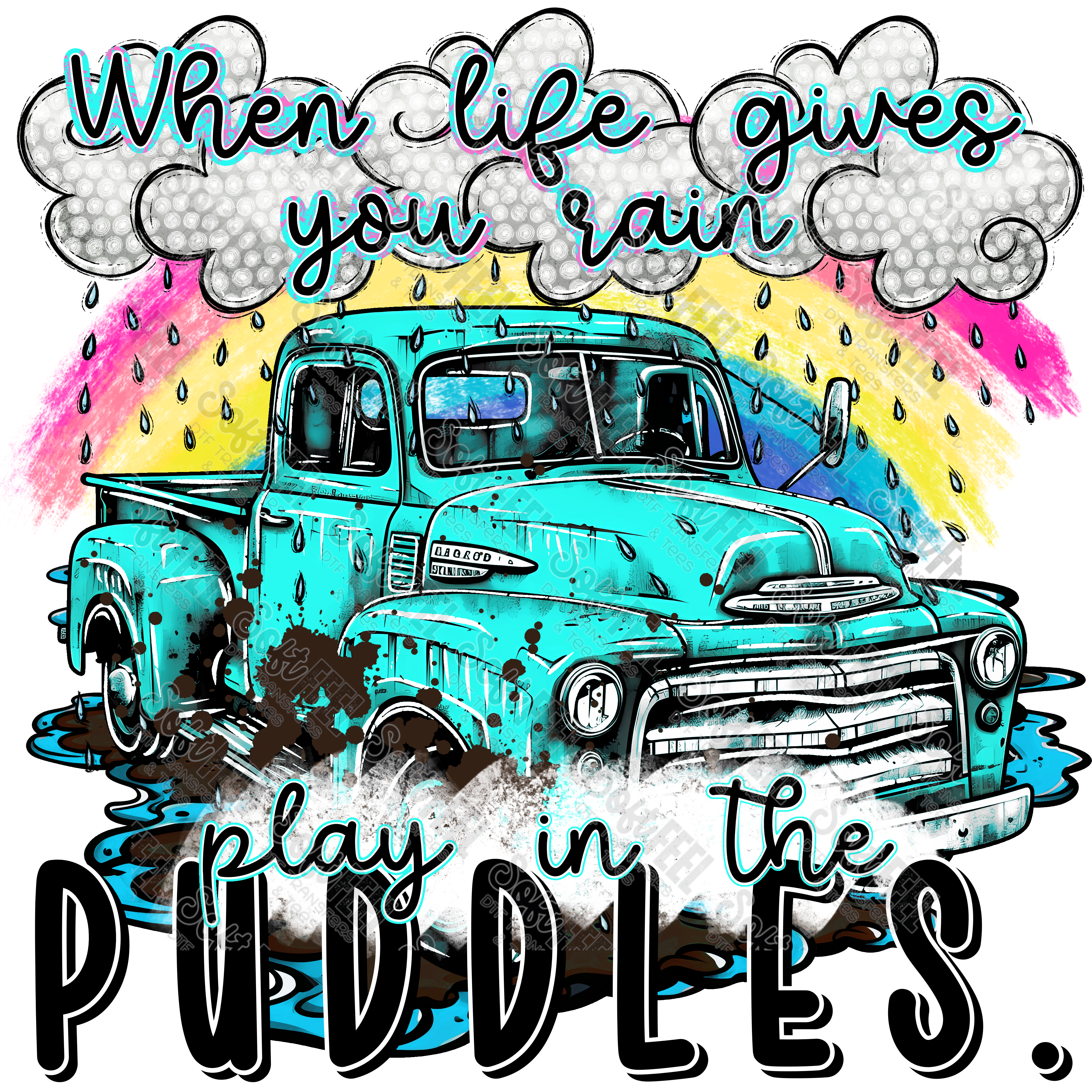 When Life Gives You Rain Play In The Puddles - Motivational - Direct To Film Transfer / DTF - Heat Press Clothing Transfer