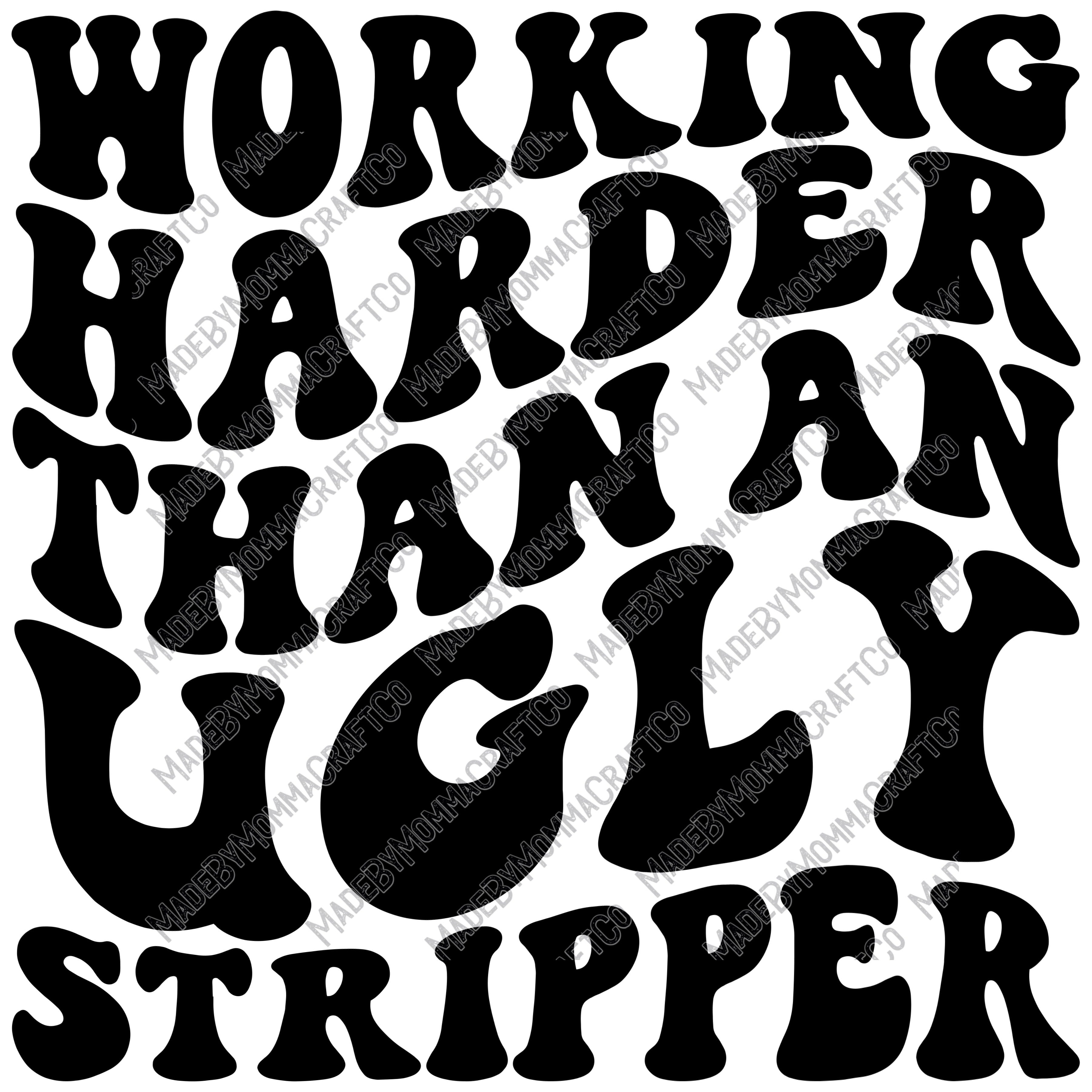 Working Harder Than An Ugly Stripper - Adult Humor - Cheat Clear Waterslide™ or White Cast Sticker
