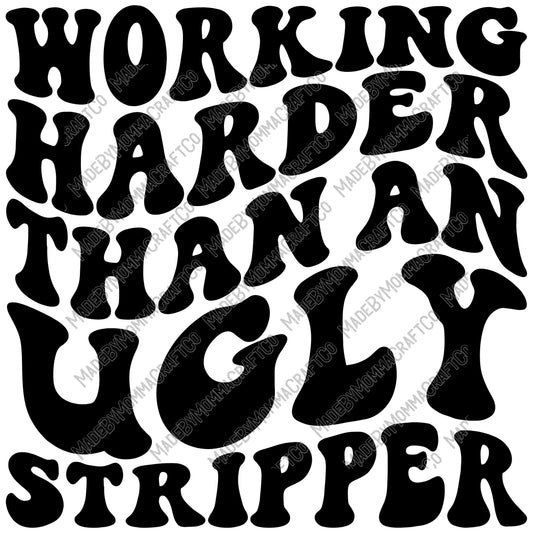 Working Harder Than An Ugly Stripper - Adult Humor - Cheat Clear Waterslide™ or Cheat Clear Sticker Decal