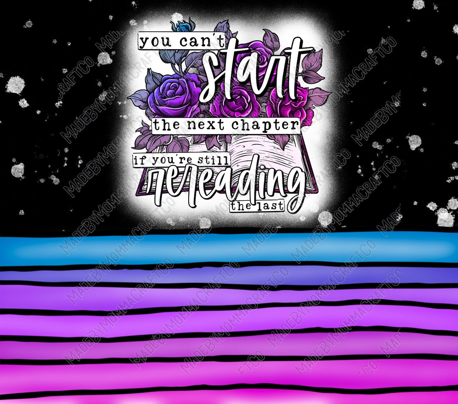 You Can&#39;t Start The Next Chapter Tumbler - Sublimation or Waterslide Wrap - 20oz and 30oz