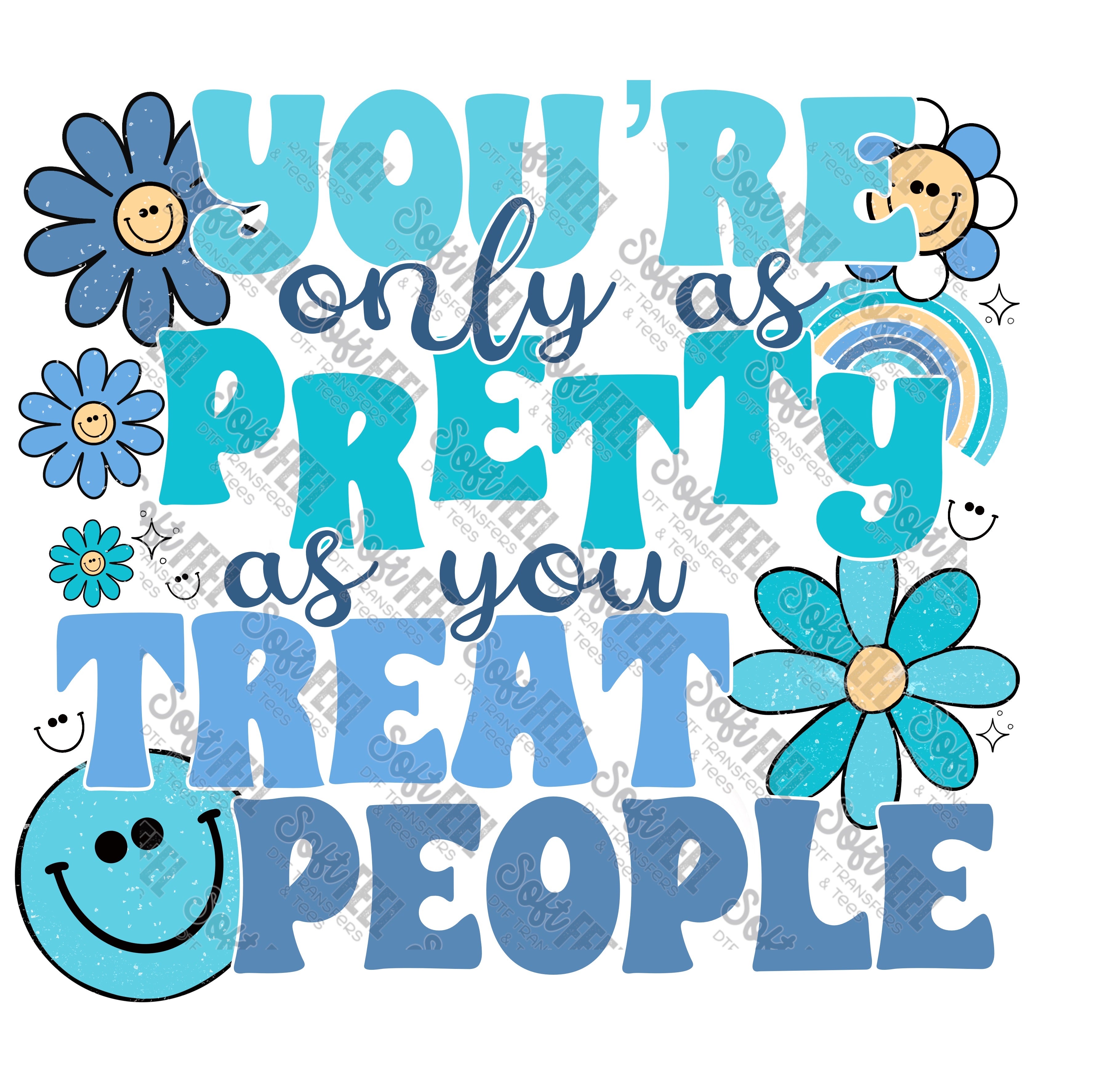 You&#39;re Only As Pretty As You Treat People - Mental Health / Women&#39;s - Direct To Film Transfer / DTF - Heat Press Clothing Transfer
