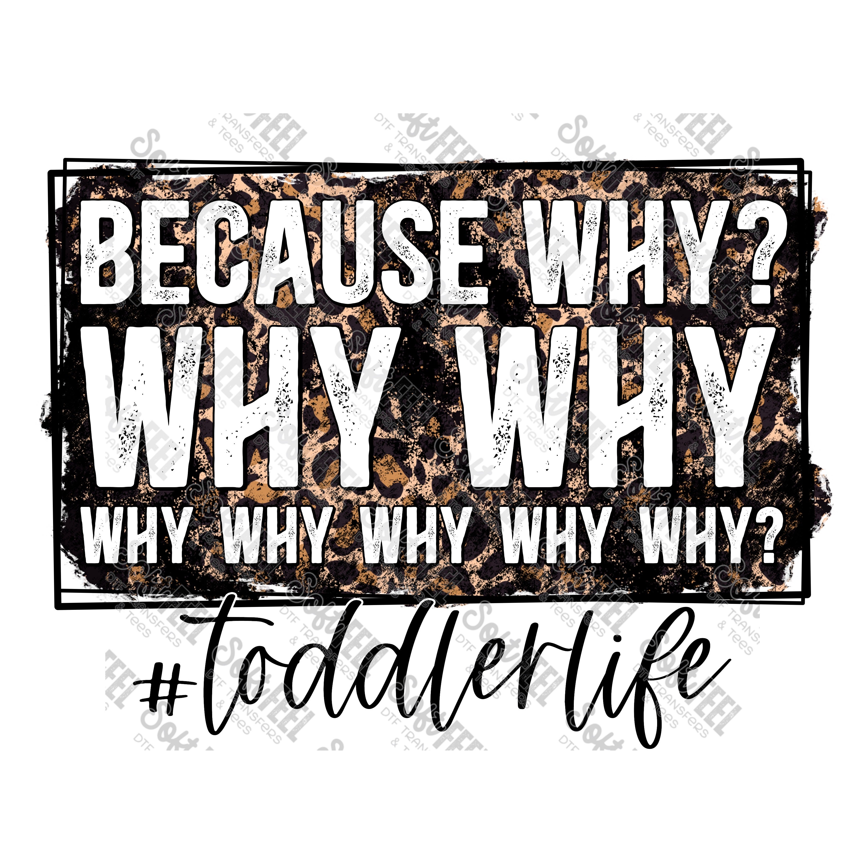because why toddler life - Women&#39;s - Direct To Film Transfer / DTF - Heat Press Clothing Transfer